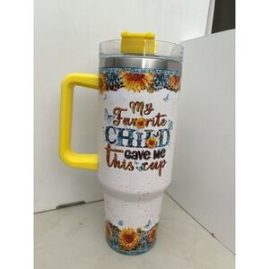 My Favorite Child gave me this cup  - 40 OZ insulated SS Tumbler with Straw